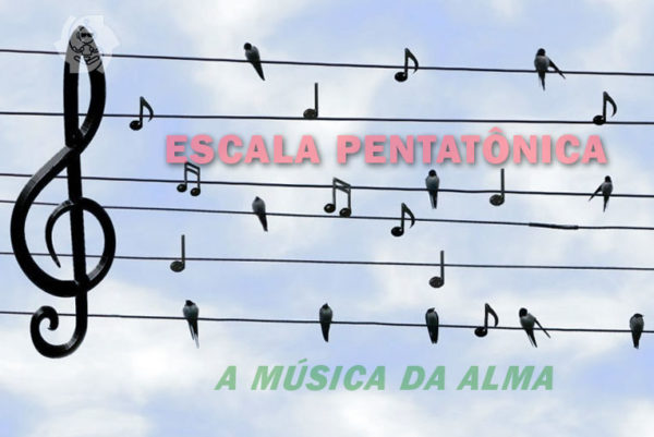 ESCALA PENTATÔNICA: A MÚSICA DA ALMA