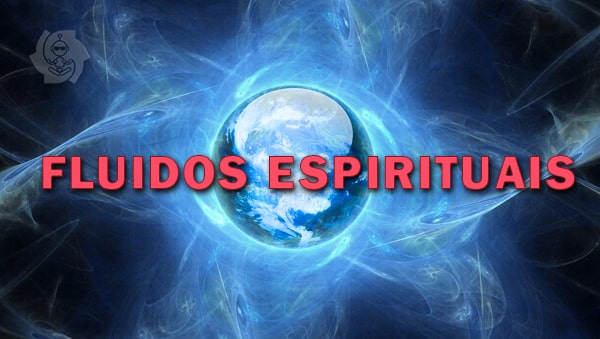 FLUIDOS ESPIRITUAIS