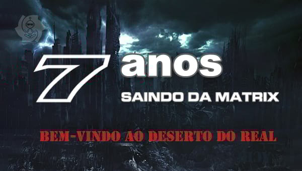 7 ANOS DO SAINDO DA MATRIX