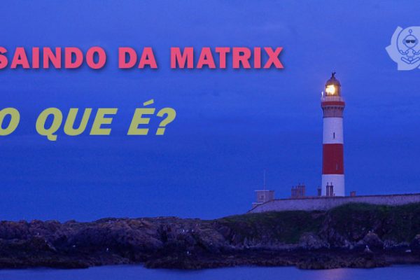 SAINDO DA MATRIX: O QUE É?