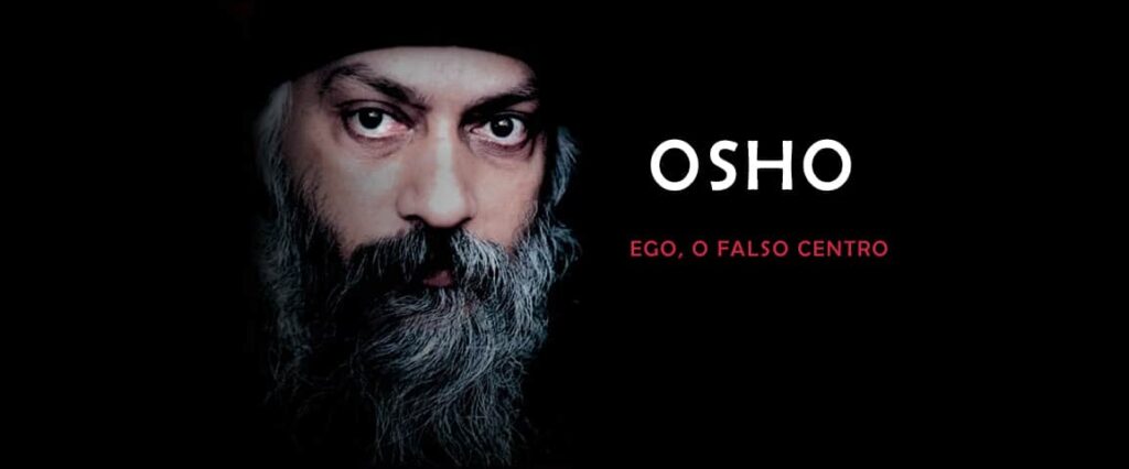 OSHO: EGO, EL FALSO CENTRO