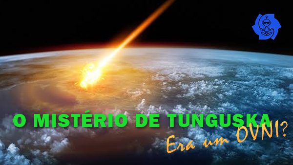 MISTÉRIO DE TUNGUSKA ERA UM OVNI?